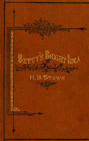 [Gutenberg 10723] • Betty's Bright Idea; Deacon Pitkin's Farm; and the First Christmas of New England